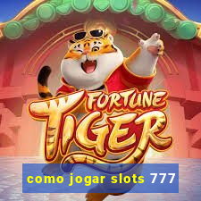 como jogar slots 777